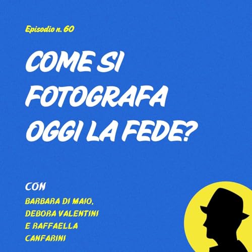 Come si fotografa oggi la fede? - con Barbara di Maio, Debora Valentini e Raffaella Canfarini copertina