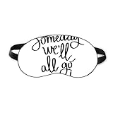 Someday We'll All Go Mad Quote Sleep Eye Shield Soft Night Blindfold Shade Cover