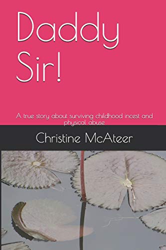 Daddy Sir!: A true story about surviving childhood incest and physical abuse