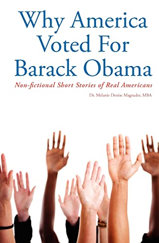 Why America Voted For Barack Obama: Non-fictional Short Stories of Real Americans