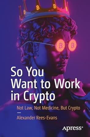 So You Want to Work in Crypto: Not Law, Not Medicine, But Crypto-Wow! eBook