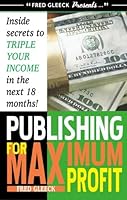Publishing for Maximum Profit: A Step by Step Guide to Making Big Money With Your Book and Other How To Material 093696507X Book Cover