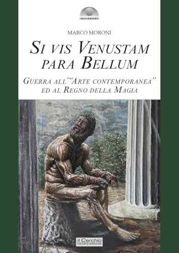 Si vis venustam para bellum. Guerra all'«arte contemporanea» ed al regno della magia