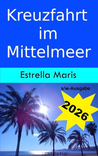 Kreuzfahrt im Mittelmeer (s/w-Ausgabe): öffentliche Verkehrsmittel, Öffnungszeiten und Eintrittspreise für Individualisten (Kreuzfahrten in Europa)