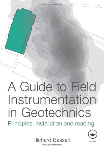 A Guide to Field Instrumentation in Geotechnics: Principles, Installation and Reading