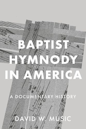 Baptist Hymnody in America: A Documentary History