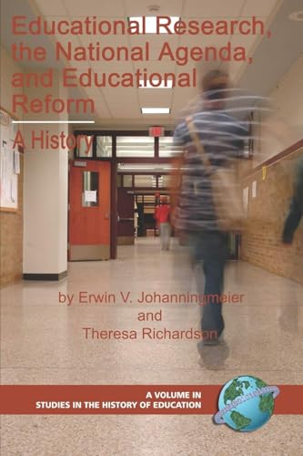 Educational Research, the National Agenda, and Educational Reform: A History (Studies in the History of Education)