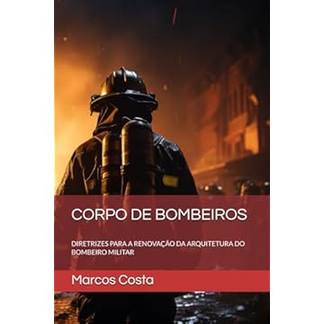 Capa do livro CORPO DE BOMBEIROS: DIRETRIZES PARA A RENOVAÇÃO DA ARQUITETURA DO BOMBEIRO MILITAR (Portuguese Edition)