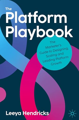 The Platform Playbook: The Marketer'S Guide To Designing, Scaling And Leading Platform Growth