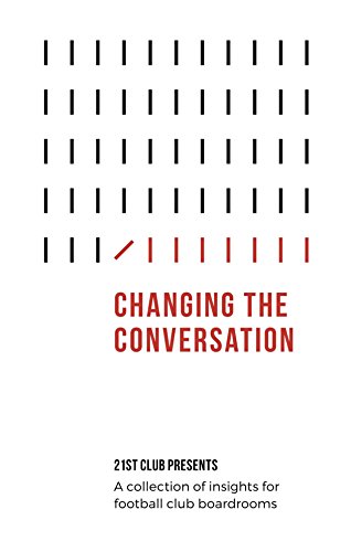 Cover of Changing The Conversation: 21st Club presents a collection of insights for football club boardrooms