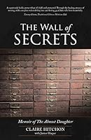 The Wall of Secrets: Memoir of The Almost Daughter 1452523932 Book Cover