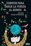  Cuentos para darle la vuelta al mundo: Libro infantil para niños y niñas a partir de 7 años que quieren cambiar el mundo.