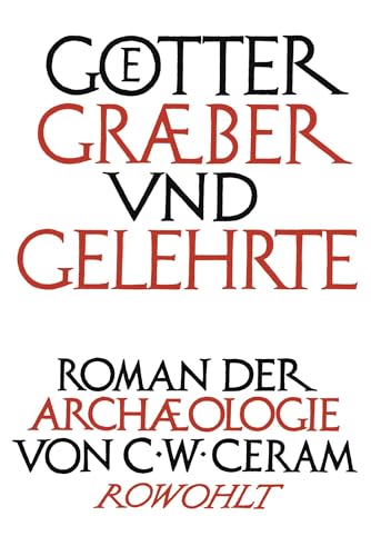 Götter, Gräber und Gelehrte: Roman der Archäologie