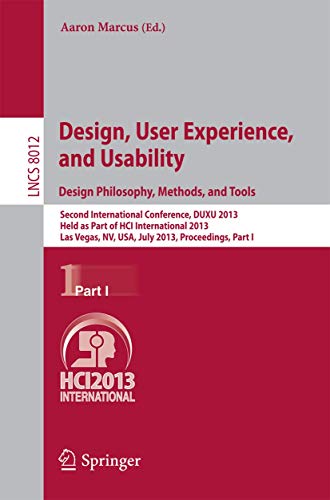 Design, User Experience, and Usability: Design Philosophy, Methods, and Tools: Second International Conference, DUXU 2013, Held as Part of HCI ... I: 8012 (Lecture Notes in Computer Science) view 2