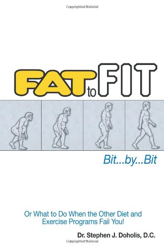 Fat To Fit, Bit... By... Bit: Or What to Do When the Other Diet and Exercise Programs Fail You! Fat To Fit, Bit... By... Bit: Or What to Do When the Other Diet and Exercise Programs Fail You!