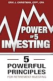 Power of 5 Investing: 5 Powerful Principles For Retirement Investing