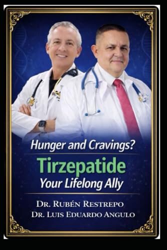 Hunger and Cravings? Tirzepatide Your Lifelong Ally: Obesity, Cravings, and Addictions: The Revolutionary Role of Tirzepatide in Restoring Total Health.