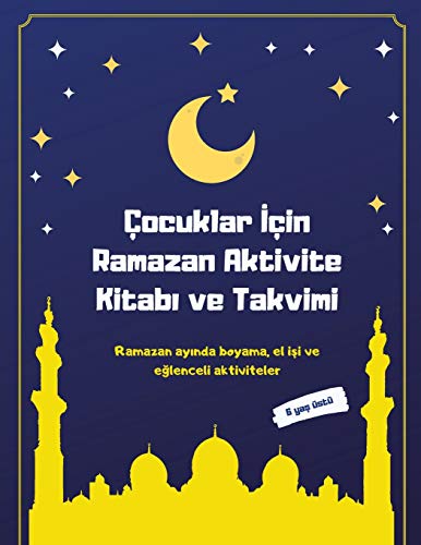 Çocuklar İçin Ramazan Aktivite Kitabı ve Takvimi: Ramazan ayında boyama, el işi ve eğlenceli aktiviteler (Turkish Edition)