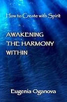 Awakening the Harmony Within: How to Create with Spirit 0979381711 Book Cover
