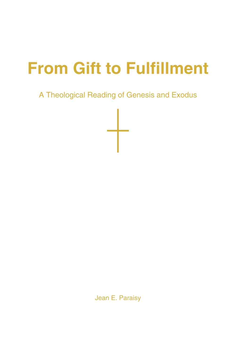 From Gift to Fulfillment: A Theological Reading of Genesis and Exodus in the Light of Christ