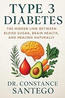 Type 3 Diabetes: The Hidden Link Between Blood Sugar, Brain Health, and Healing Naturally 1990062814 Book Cover
