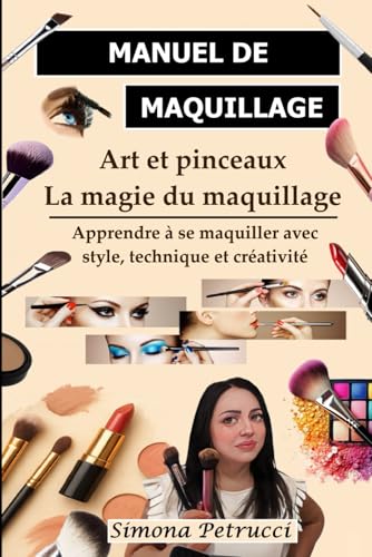 livre Art et pinceaux - La magie du maquillage: Guide Maquillage Complet : Techniques, secrets et astuces pour un Maquillage parfait. Guide complet des ... professionnels. Livre de cours de maquillage.