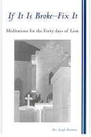 If It Is Broke - Fix It (Meditations for the forty days of lent) 0976435527 Book Cover