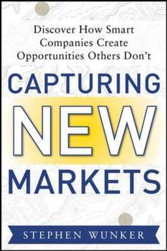 Buy Capturing New Markets: How Smart Companies Create Opportunities Others Don’t — BookShops.in
