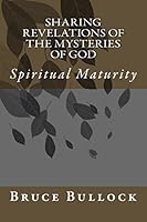 Sharing Revelations of the Mysteries of God: Spiritual Maturity 1511821825 Book Cover