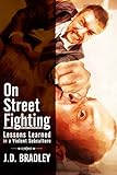 On Street Fighting: Lessons Learned in a Violent Subculture