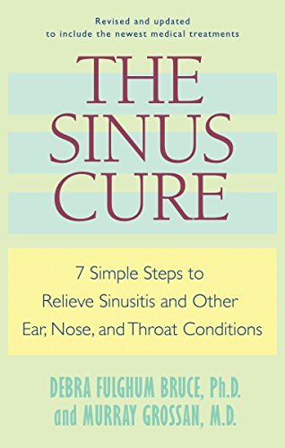 The Sinus Cure: 7 Simple Steps to Relieve Sinusitis and Other Ear, Nose, and Throat Conditions: Bruce, Debra Fulghum