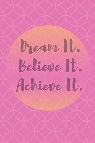 Dream It. Believe It. Achieve It: Motivational Notebook, Journal, Diary, Inspirational Notebooks (110 Pages, Blank, 6 x 9)