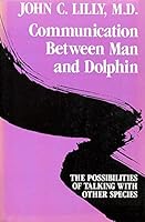 Communication Between Man and Dolphin: The Possibilities of Talking with Other Species 0517530368 Book Cover