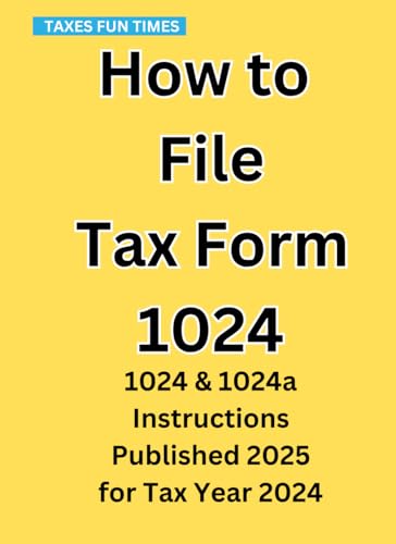How to File Tax Form 1024: 1024 & 1024a Instructions Published 2025 for Tax Year 2024