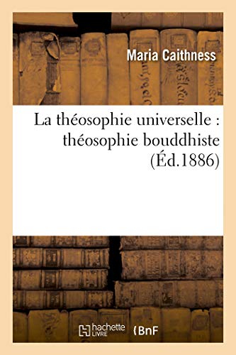 La Théosophie Universelle: Théosophie Bouddhiste (Religion) (French Edition)