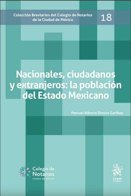 Nacionales, ciudadanos y extranjeros: la población del Estado Mexicano (Breviarios del Colegio de Notarios de la Ciudad de México -Mexico-)