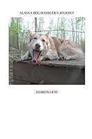 Alaska Dog Handler's Journey 1515083616 Book Cover