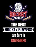  The Best Hockey Players Are Born In November: Hockey Notebook  Composition book with 120 pages, 8,5x11 inches  Gift for Hockey lovers and fans