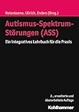  Autismus-Spektrum-Störungen (ASS): Ein integratives Lehrbuch für die Praxis