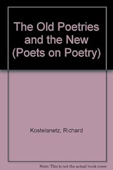 The Old Poetries and the New (Poets on Poetry)