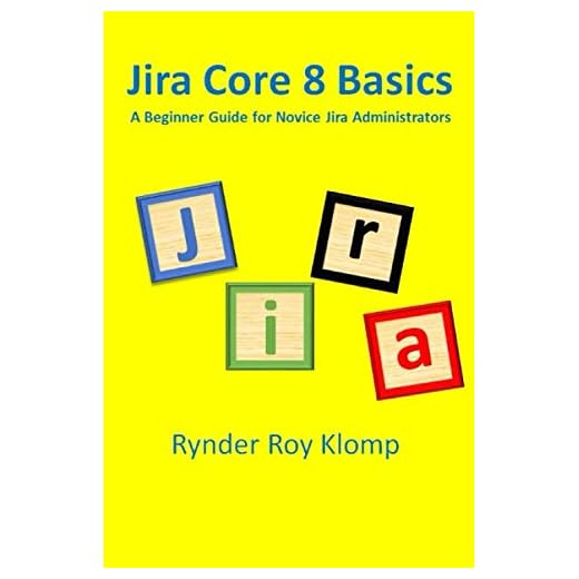 Jira Core 8 Basics: A Beginner Guide for Novice Jira Administrators