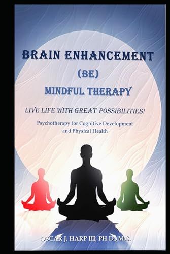 Brain Enhancement (BE) Mindful Therapy: Live life with great possibilities!