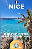 Nice - Diese Stadt wird keine Geheimnisse mehr für Sie haben.: Das Beste von Nizza, in einem einfach zu lesenden Guide, der direkt auf das Wesentliche eingeht. - Sidney Bonheur 
