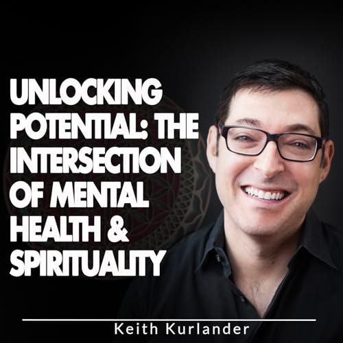 Unlocking Potential: The Intersection of Mental Health & Spirituality cover art
