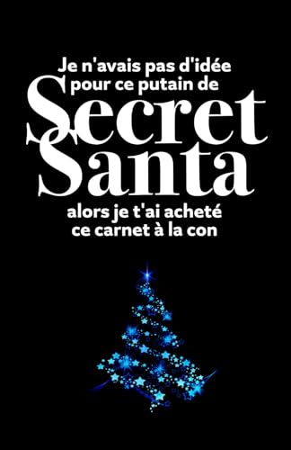 Je n'avais pas d'idée pour ce putain de Secret Santa alors je t'ai acheté ce carnet à la con: Cahier de notes pour réunion, journal intime ou tout ce que vous voulez (Carnets de Secret Santa amusants)