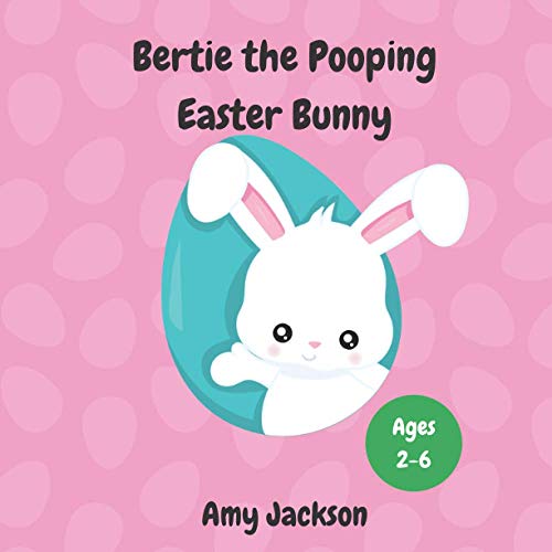 Bertie the Pooping Easter Bunny: A Fun Read Aloud Rhyming Easter Story Book about Pooping and Self-Acceptance; Suitable for Kids Aged 2-6; Great Easter Gift for Boys and Girls