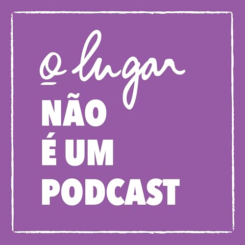 O nascimento humano precioso | o lugar n&atilde;o &eacute; um podcast #4