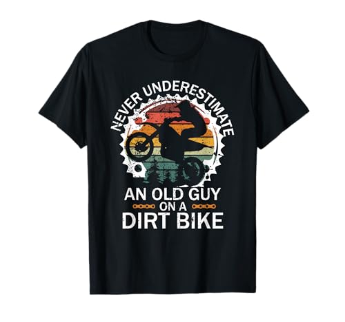 Never Underestimate an Old Guy on a Dirt Bike T-Shirt