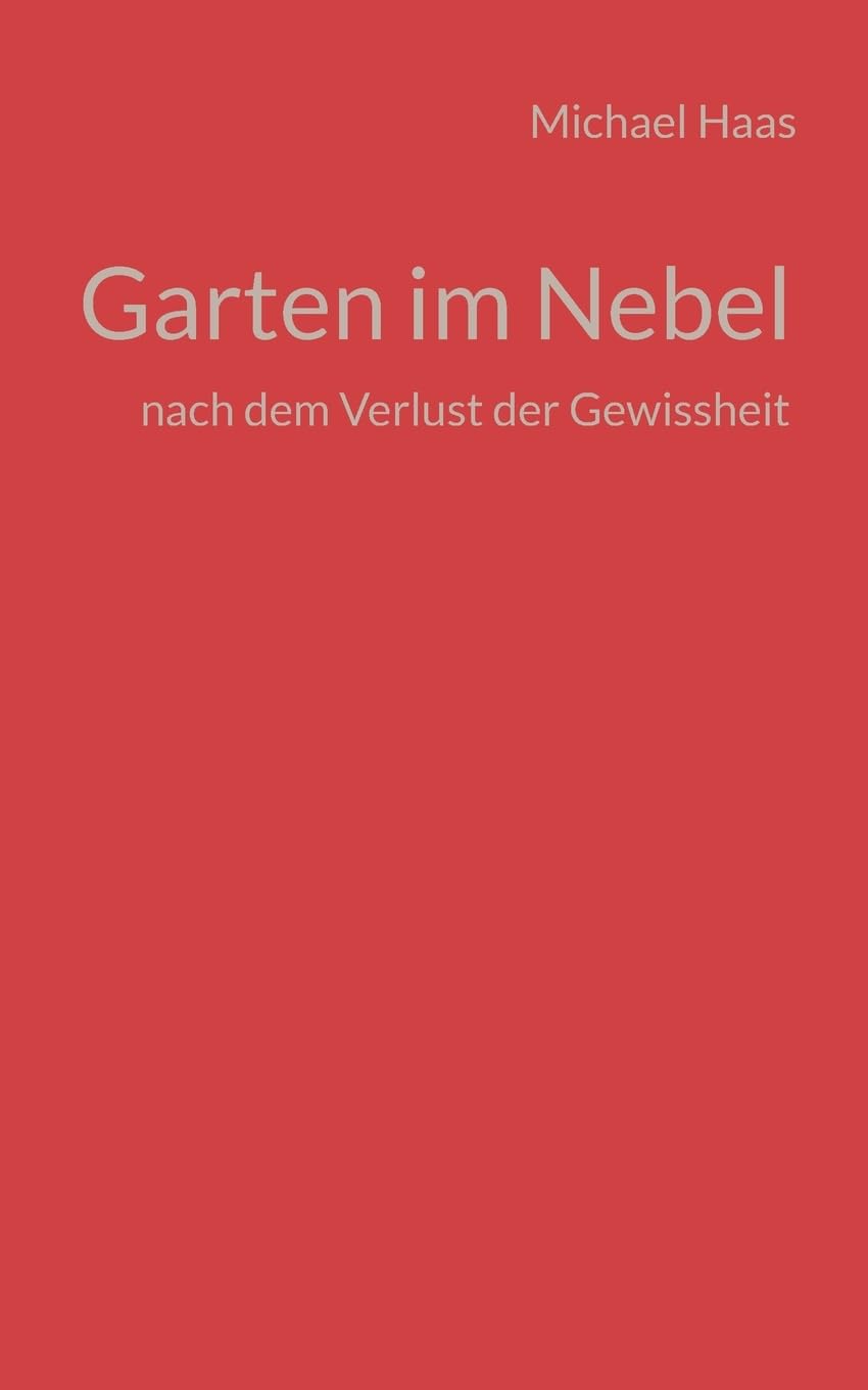 Garten im Nebel: nach dem Verlust der Gewissheit