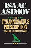The Tyrannosaurus Prescription: And 100 Other Essays